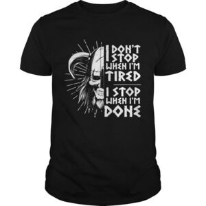 I Dont Stop When Im Tired I Stop When Im Done Shirt